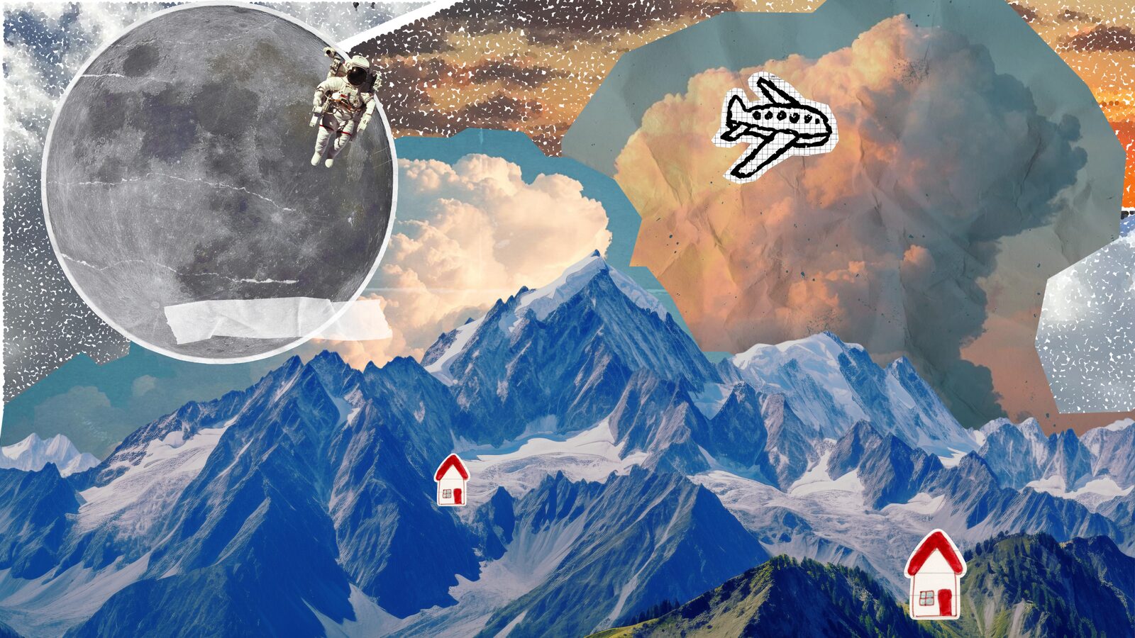 Collage: jagged blue mountains under billowing clouds, a moon with a floating astronaut, a doodled airplane, and two tiny red-roofed houses